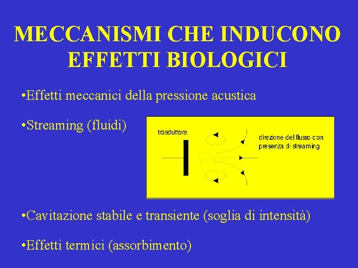 MECCANISMI CHE INDUCONO EFFETTI BIOLOGICI • Effetti meccanici della pressione acustica • Streaming (fluidi)