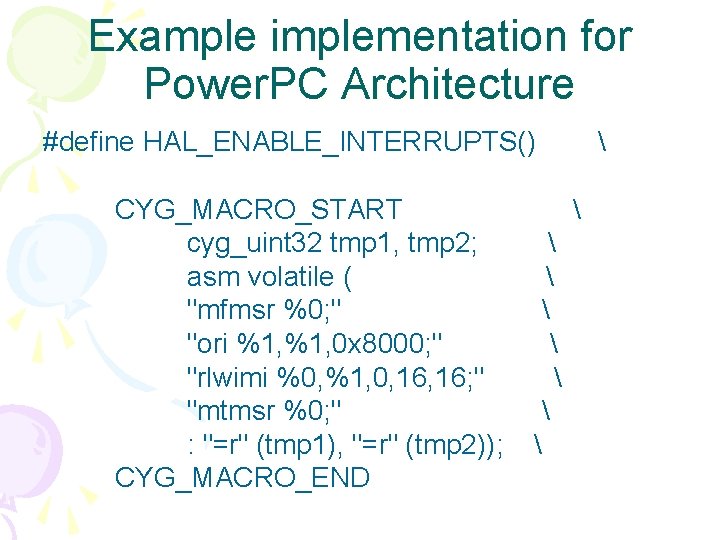 Example implementation for Power. PC Architecture #define HAL_ENABLE_INTERRUPTS() CYG_MACRO_START cyg_uint 32 tmp 1, tmp