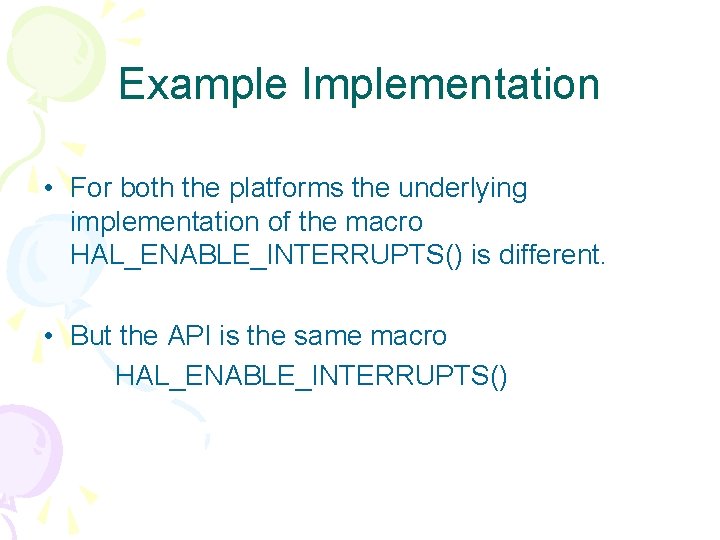 Example Implementation • For both the platforms the underlying implementation of the macro HAL_ENABLE_INTERRUPTS()