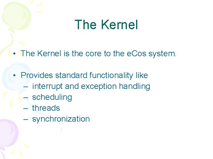 The Kernel • The Kernel is the core to the e. Cos system. •