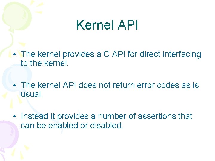 Kernel API • The kernel provides a C API for direct interfacing to the