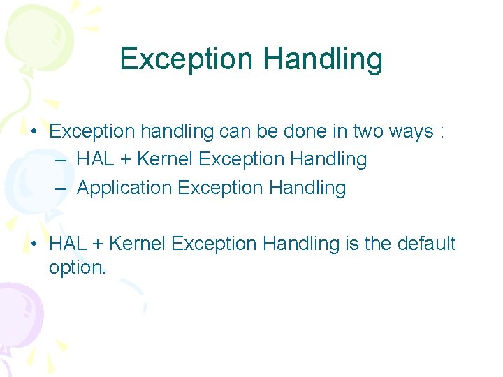 Exception Handling • Exception handling can be done in two ways : – HAL