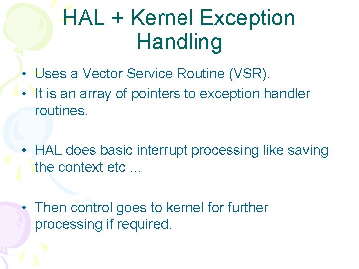 HAL + Kernel Exception Handling • Uses a Vector Service Routine (VSR). • It