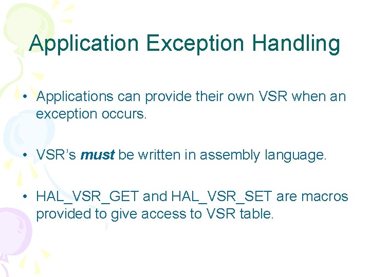 Application Exception Handling • Applications can provide their own VSR when an exception occurs.