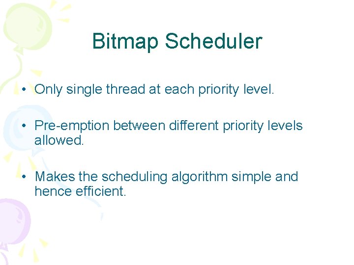 Bitmap Scheduler • Only single thread at each priority level. • Pre-emption between different