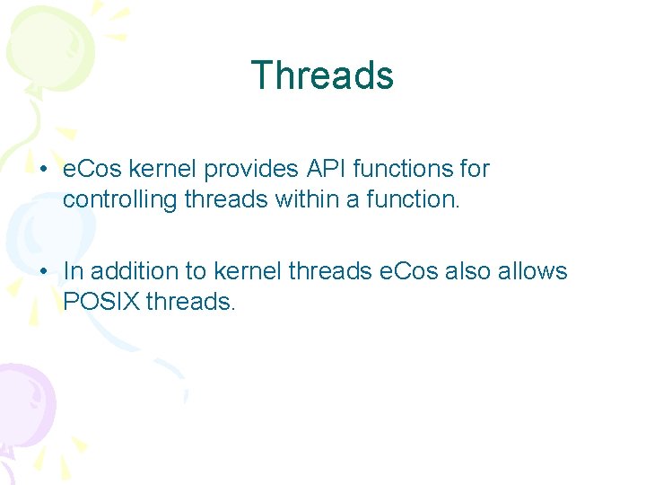 Threads • e. Cos kernel provides API functions for controlling threads within a function.