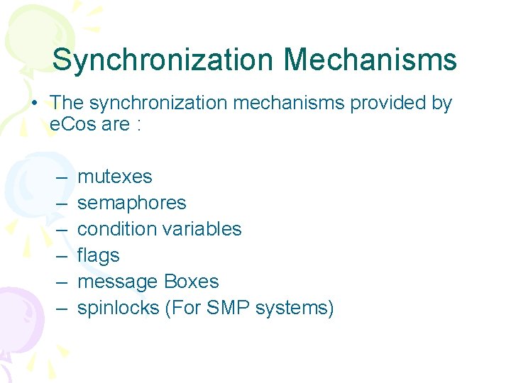 Synchronization Mechanisms • The synchronization mechanisms provided by e. Cos are : – –