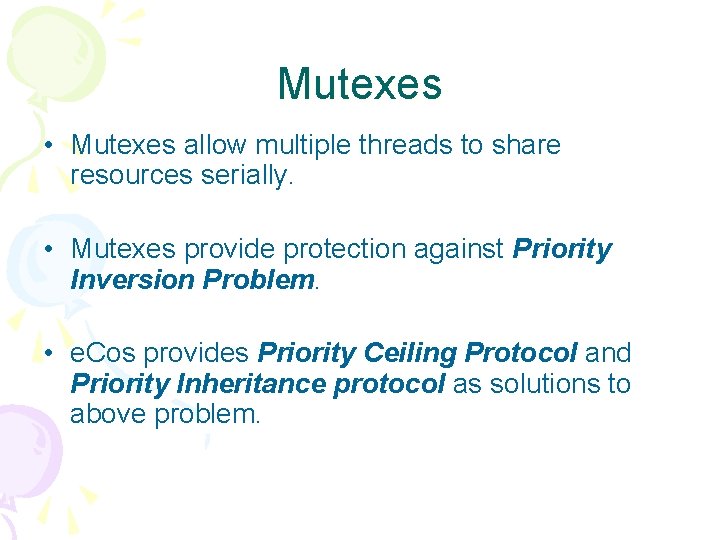 Mutexes • Mutexes allow multiple threads to share resources serially. • Mutexes provide protection