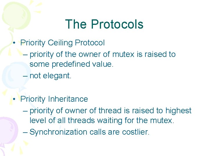 The Protocols • Priority Ceiling Protocol – priority of the owner of mutex is