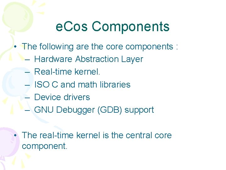 e. Cos Components • The following are the core components : – Hardware Abstraction