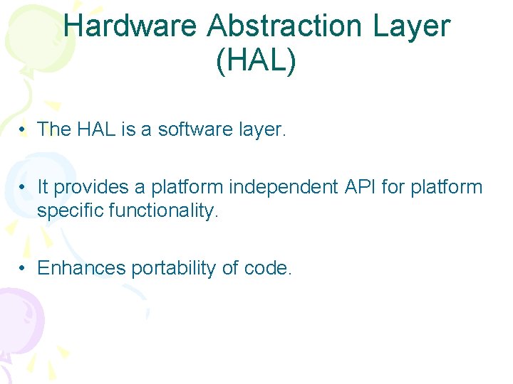 Hardware Abstraction Layer (HAL) • The HAL is a software layer. • It provides