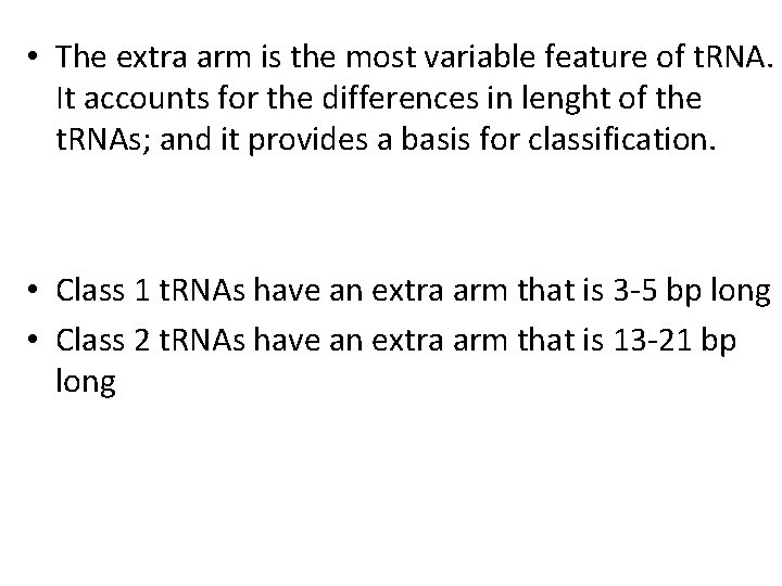  • The extra arm is the most variable feature of t. RNA. It