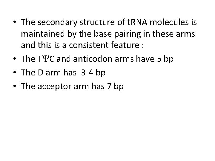  • The secondary structure of t. RNA molecules is maintained by the base