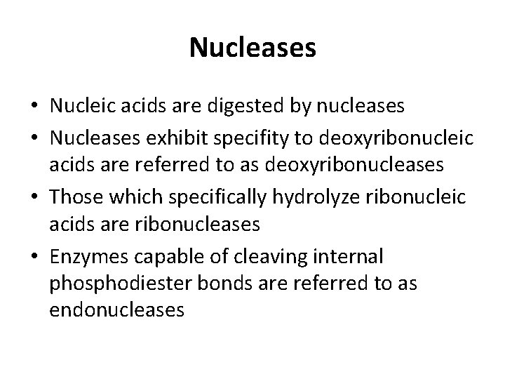 Nucleases • Nucleic acids are digested by nucleases • Nucleases exhibit specifity to deoxyribonucleic