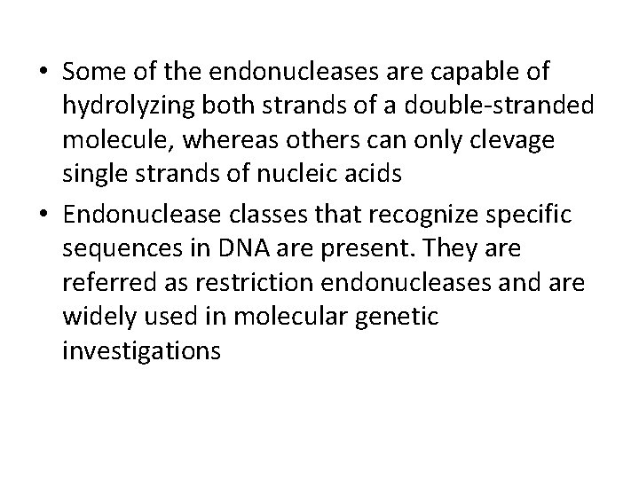  • Some of the endonucleases are capable of hydrolyzing both strands of a