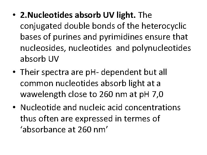  • 2. Nucleotides absorb UV light. The conjugated double bonds of the heterocyclic