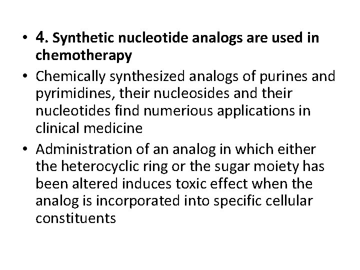  • 4. Synthetic nucleotide analogs are used in chemotherapy • Chemically synthesized analogs