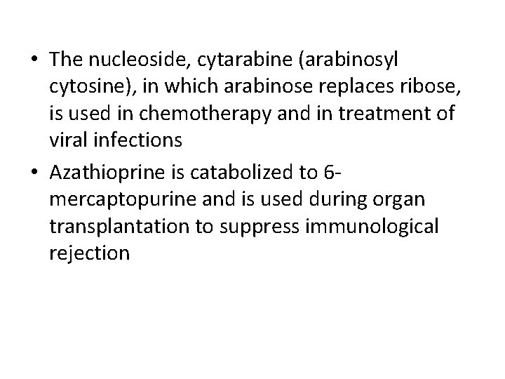  • The nucleoside, cytarabine (arabinosyl cytosine), in which arabinose replaces ribose, is used