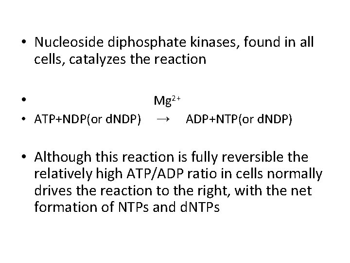  • Nucleoside diphosphate kinases, found in all cells, catalyzes the reaction • Mg