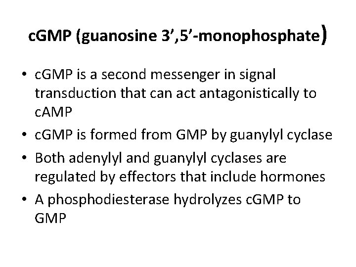c. GMP (guanosine 3’, 5’-monophosphate) • c. GMP is a second messenger in signal