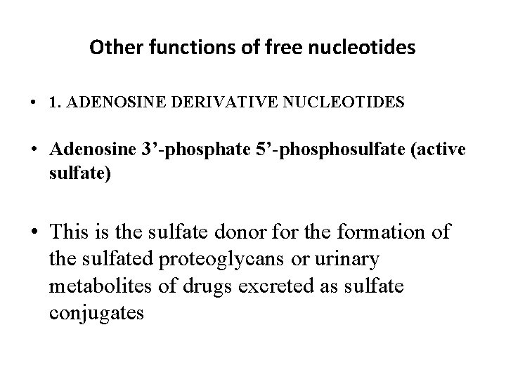 Other functions of free nucleotides • 1. ADENOSINE DERIVATIVE NUCLEOTIDES • Adenosine 3’-phosphate 5’-phosulfate