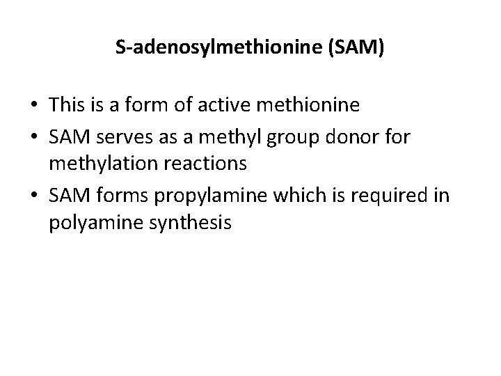 S-adenosylmethionine (SAM) • This is a form of active methionine • SAM serves as