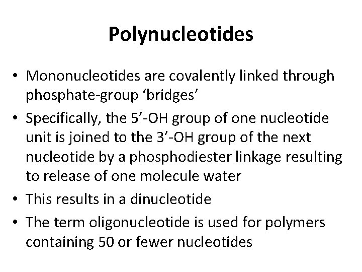 Polynucleotides • Mononucleotides are covalently linked through phosphate-group ‘bridges’ • Specifically, the 5’-OH group