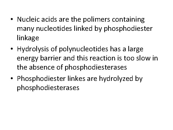  • Nucleic acids are the polimers containing many nucleotides linked by phosphodiester linkage