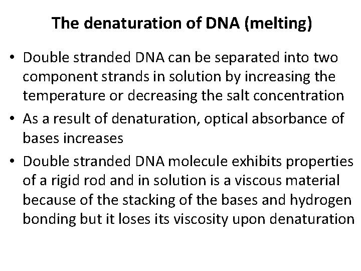 The denaturation of DNA (melting) • Double stranded DNA can be separated into two
