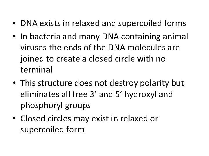  • DNA exists in relaxed and supercoiled forms • In bacteria and many