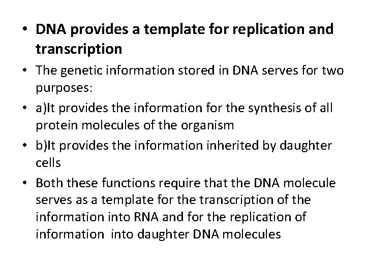  • DNA provides a template for replication and transcription • The genetic information