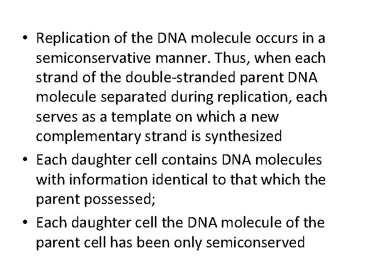  • Replication of the DNA molecule occurs in a semiconservative manner. Thus, when