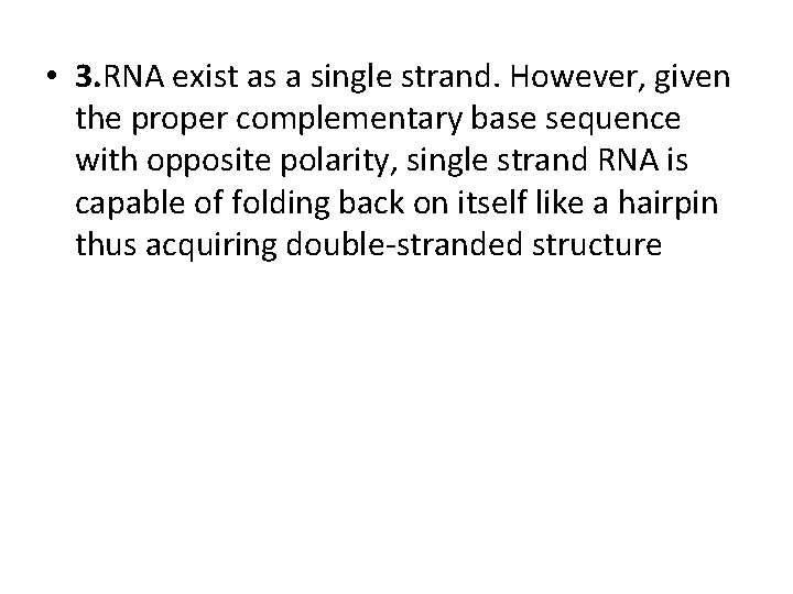  • 3. RNA exist as a single strand. However, given the proper complementary