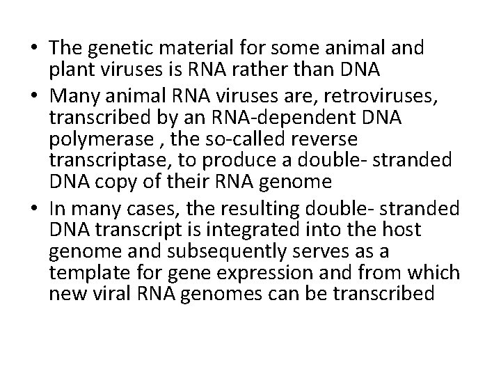  • The genetic material for some animal and plant viruses is RNA rather
