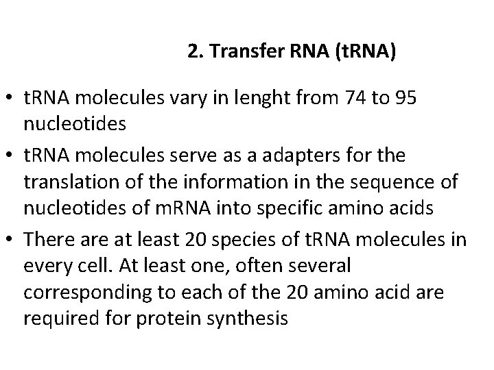 2. Transfer RNA (t. RNA) • t. RNA molecules vary in lenght from 74