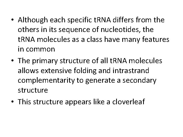  • Although each specific t. RNA differs from the others in its sequence