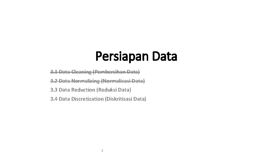 Persiapan Data 3. 1 Data Cleaning (Pembersihan Data) 3. 2 Data Normalizing (Normalisasi Data)