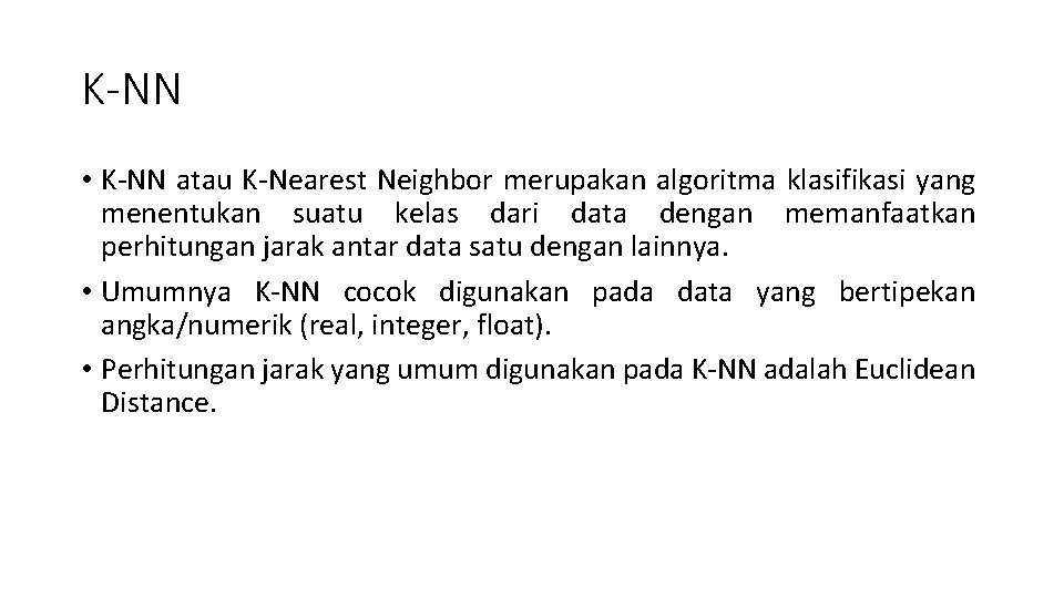 K-NN • K-NN atau K-Nearest Neighbor merupakan algoritma klasifikasi yang menentukan suatu kelas dari