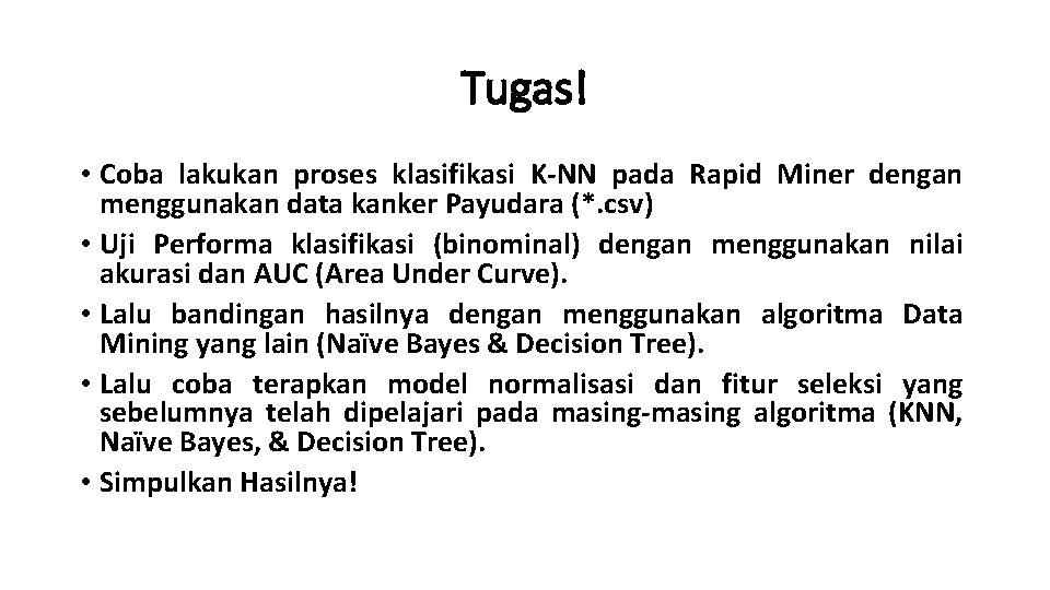 Tugas! • Coba lakukan proses klasifikasi K-NN pada Rapid Miner dengan menggunakan data kanker