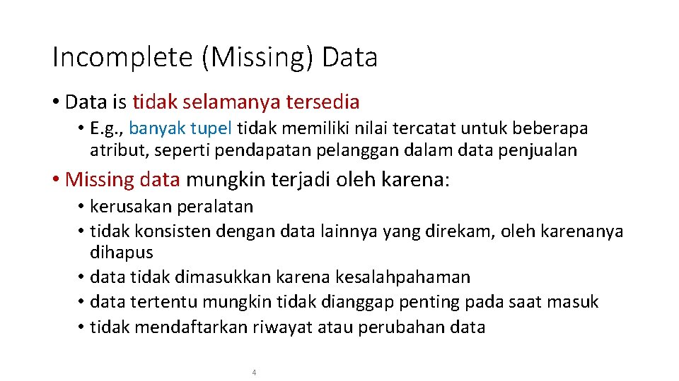 Incomplete (Missing) Data • Data is tidak selamanya tersedia • E. g. , banyak