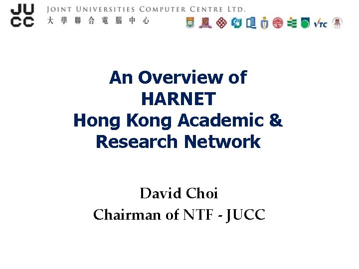 An Overview of HARNET Hong Kong Academic & Research Network David Choi Chairman of