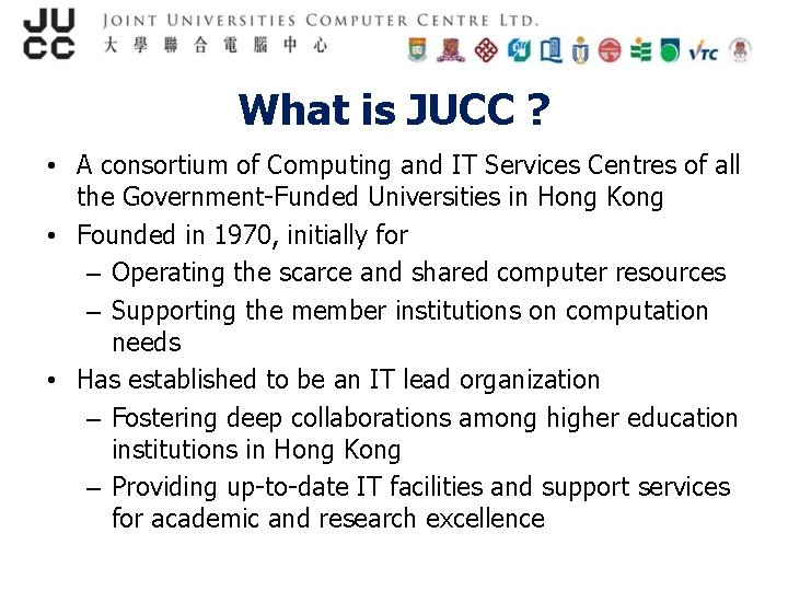 What is JUCC ? • A consortium of Computing and IT Services Centres of