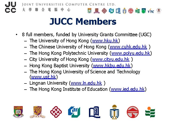 JUCC Members • 8 full members, funded by University Grants Committee (UGC) – The