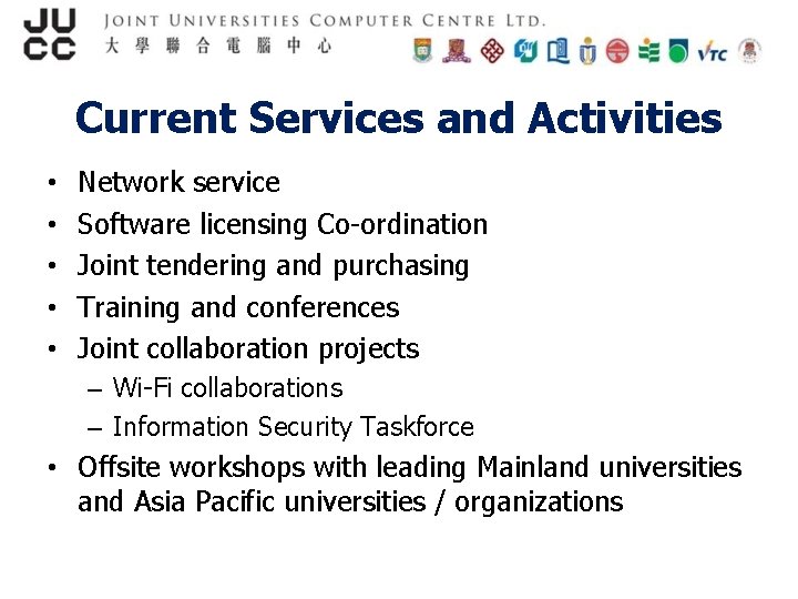 Current Services and Activities • • • Network service Software licensing Co-ordination Joint tendering