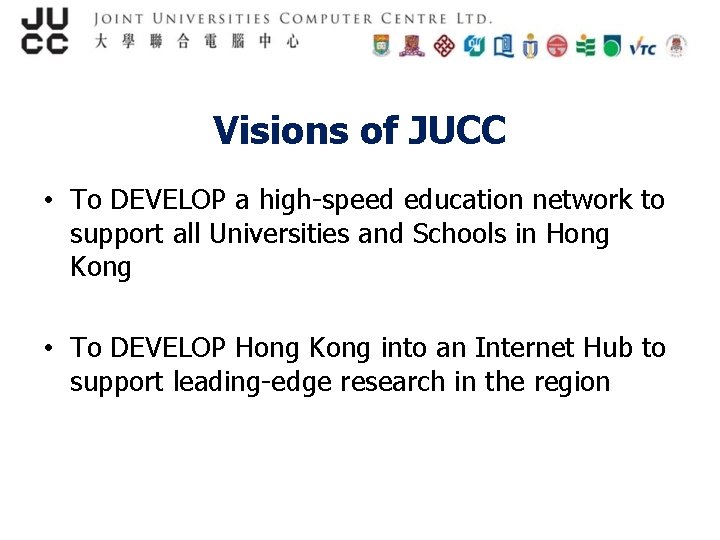 Visions of JUCC • To DEVELOP a high-speed education network to support all Universities