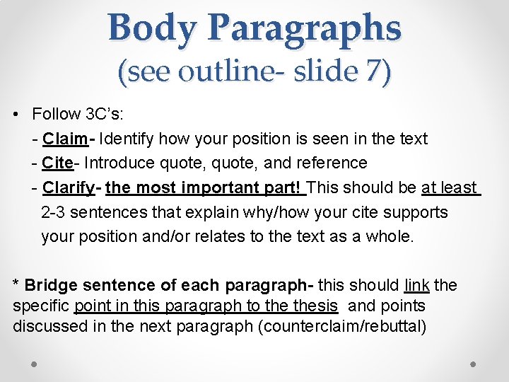 Body Paragraphs (see outline- slide 7) • Follow 3 C’s: - Claim- Identify how