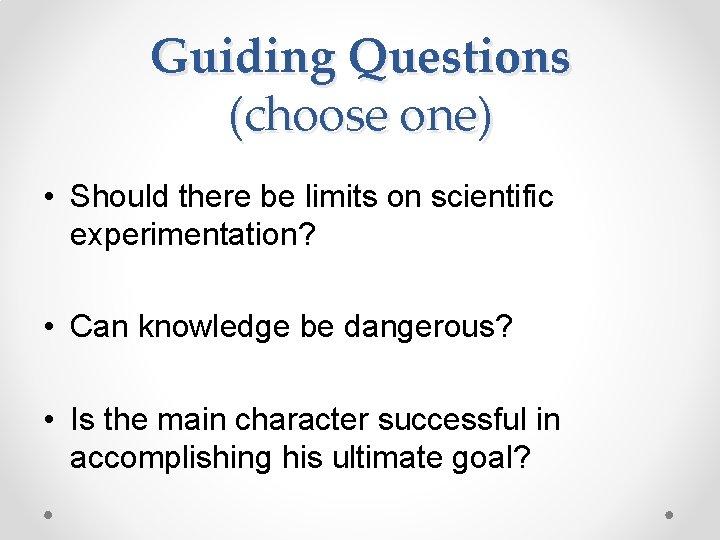 Guiding Questions (choose one) • Should there be limits on scientific experimentation? • Can