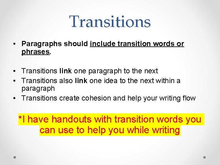 Transitions • Paragraphs should include transition words or phrases. • Transitions link one paragraph