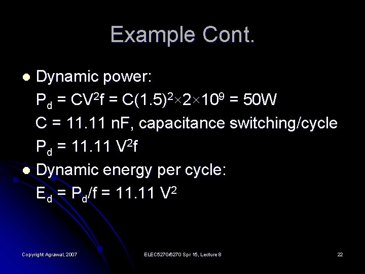 Example Cont. Dynamic power: Pd = CV 2 f = C(1. 5)2× 2× 109