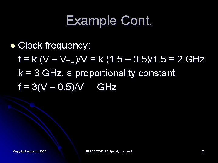 Example Cont. l Clock frequency: f = k (V – VTH)/V = k (1.